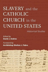 Abbildung von: Slavery and the Catholic Church in the United States - The Catholic University of America Press