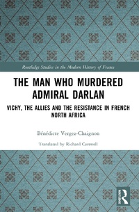 Abbildung von: The Man Who Murdered Admiral Darlan - Routledge
