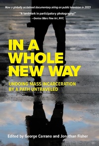Abbildung von: In A Whole New Way: Undoing Mass Incarceration by a Path Untraveled - Prospecta Press