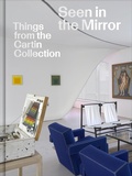 Cover: Seen in the Mirror: Things from the Cartin Collection - David Zwirner