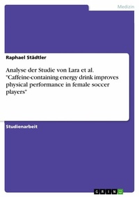 Abbildung von: Analyse der Studie von Lara et al. "Caffeine-containing energy drink improves physical performance in female soccer players" - GRIN Verlag