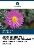 Cover: AUSWIRKUNG VON WACHSTUMSREGULATOREN AUF CHINA ASTER Cv. KAMINI - Verlag Unser Wissen
