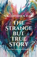 Cover: Valentine's Day: The Strange but True Story - Shalna Omaye
