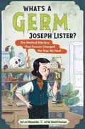 Cover: What's A Germ, Joseph Lister?:The Medical Mystery That Forever Changed the Way We Heal - HarperCollins