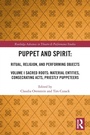 Cover: Puppet and Spirit: Ritual, Religion, and Performing Objects - Routledge