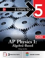 Cover: 5 Steps to a 5: AP Physics 1: Algebra-Based 2024 - McGraw Hill LLC