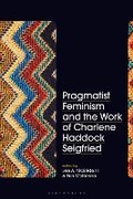 Cover: Pragmatist Feminism and the Work of Charlene Haddock Seigfried - Bloomsbury Academic