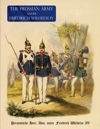 Abbildung von: The Prussian Army (Uniform) Under Fredrich Wihelm IV - Naval & Military Press