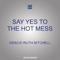 Enlarge image Cover: Say Yes to the Hot Mess - Dreamscape Media
