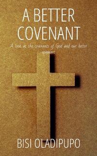 Abbildung von: A Better Covenant : A Look at the Covenants of God and Our Better Covenant - Springs of Life Publishing