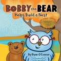 Cover: Bobby the Bear Helps Build a Nest - Launch 39 Books