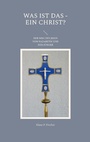 Cover: Was ist das - Ein Christ? - Books on Demand