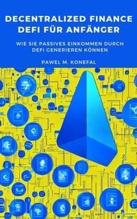 Abbildung von: Decentralized Finance, DeFi für Anfänger:  Wie Sie passives Einkommen durch DeFi generieren können - neobooks