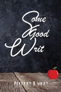 Cover: Some Good Writ - Jeffrey Bailey