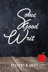 Enlarge image Cover: Some Good Writ - Jeffrey Bailey
