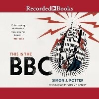Enlarge image Cover: This Is the BBC - Recorded Books, Inc.