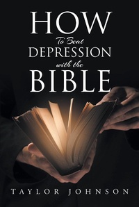 Enlarge image Cover: How To Beat Depression with the Bible - Christian Faith Publishing, Inc.