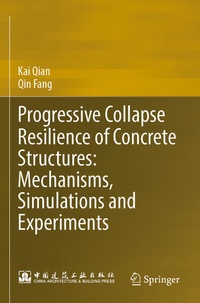 Enlarge image Cover: Progressive Collapse Resilience of Concrete Structures: Mechanisms, Simulations and Experiments - Springer