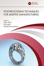 Cover: Post-processing Techniques for Additive Manufacturing - CRC Press