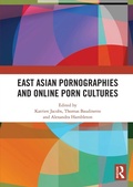 Cover: East Asian Pornographies and Online Porn Cultures - Routledge
