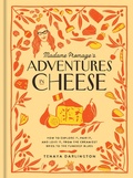 Cover: Madame Fromage's Adventures in Cheese - Workman Publishing Company