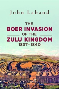 Abbildung von: The Boer Invasion of The Zulu Kingdom 1837-1840 - Jonathan Ball