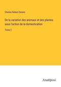 Cover: De la variation des animaux et des plantes sous l'action de la domestication - Anatiposi Verlag