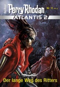 Cover: Atlantis 2 / 11: Der lange Weg des Ritters - Perry Rhodan digital