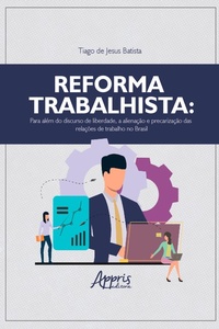 Abbildung von: Reforma trabalhista: para além do discurso de liberdade, a alienação e precarização das relações de trabalho no Brasil - Editora Appris