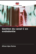 Cover: Gestion du canal C en endodontie - Editions Notre Savoir