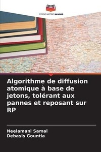 Enlarge image Cover: Algorithme de diffusion atomique a base de jetons, tolerant aux pannes et reposant sur RP - Editions Notre Savoir
