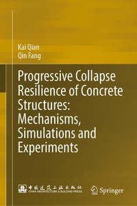 Enlarge image Cover: Progressive Collapse Resilience of Concrete Structures: Mechanisms, Simulations and Experiments - Springer