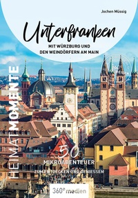 Abbildung von: Unterfranken mit Würzburg und den Weindörfern am Main - HeimatMomente - 360° medien