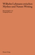Cover: Wilhelm Lehmann zwischen Mythos und Nature Writing - Husum Druck- und Verlagsgesellschaft