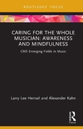 Cover: Caring for the Whole Musician: Awareness and Mindfulness - Routledge