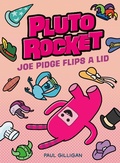 Cover: Pluto Rocket: Joe Pidge Flips a Lid (Pluto Rocket #2) - Tundra Books