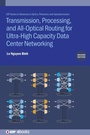 Cover: Transmission, Processing, and All-Optical Routing for Ultra-High Capacity Data Center Networking (Second Edition) - Institute of Physics Publishing
