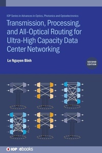 Enlarge image Cover: Transmission, Processing, and All-Optical Routing for Ultra-High Capacity Data Center Networking (Second Edition) - Institute of Physics Publishing