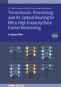 Cover: Transmission, Processing, and All-Optical Routing for Ultra-High Capacity Data Center Networking (Second Edition) - Institute of Physics Publishing