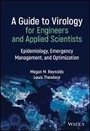 Cover: A Guide to Virology for Engineers and Applied Scientists - Epidemiology, Emergency Management, and Optimization - Wiley