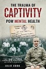 Cover: The Trauma of Captivity - Pen & Sword Military