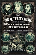 Cover: The Murder of the Whitechapel Mistress - Pen & Sword True Crime