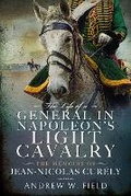 Cover: The Life of a General in Napoleon's Light Cavalry - Pen & Sword Military