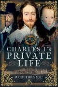 Cover: Charles I's Private Life - Pen & Sword History