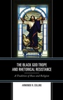 Cover: The Black God Trope and Rhetorical Resistance - Lexington Books