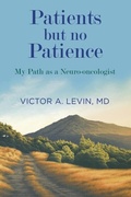 Cover: Patients but no Patience. My Path as a Neuro-oncologist - Victor A. Levin