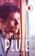 Cover: A travers la pluie - Inspiration pour les films A travers ma fen&ecirc;tre sur Netflix - Hachette Romans