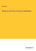Cover: Notice sur les titres et travaux scientifiques - Anatiposi Verlag