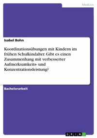 Abbildung von: Koordinationsübungen mit Kindern im frühen Schulkindalter. Gibt es einen Zusammenhang mit verbesserter Aufmerksamkeits- und Konzentrationsleistung? - GRIN Verlag