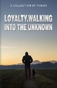 Enlarge image Cover: Loyalty.Walking Into The Unknown - Poets Choice